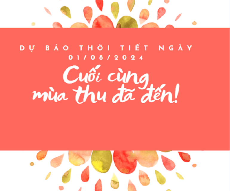 Dự báo thời tiết ngày 1.8.2024