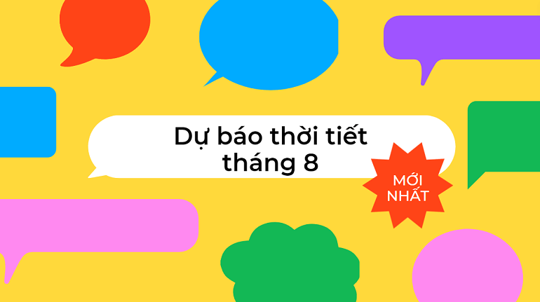 Dự báo thời tiết tháng 8/2024